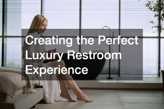 Creating the Perfect Luxury Restroom Experience