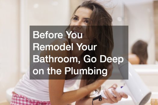 Before You Remodel Your Bathroom, Go Deep on the Plumbing
