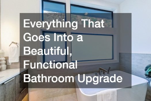 Everything That Goes Into a Beautiful, Functional Bathroom Upgrade